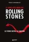 Paolo Giovanazzi, Franco Zanetti - Il libro (più) nero dei Rolling Stones. Le storie dietro le canzoni