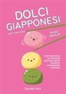 Nakajo Ayako - Dolci giapponesi fatti in casa. Ricettario facile per preparare dorayaki, mochi, melopan e altri dessert strepitosi
