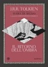 John Ronald Reuel Tolkien, Roberto Arduini, Barbara Sanguineti, Spina Norbert, Claudio Antonio Testi, Christopher Tolkien - Il ritorno dell'ombra. La storia della Terra di mezzo