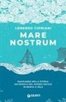 Lorenzo Cipriani - Mare nostrum. Navigando nella storia: un periplo del mondo antico in barca a vela