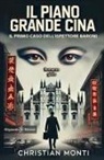 Christian Monti - Il piano Grande Cina. Il primo caso dell'ispettore Baroni