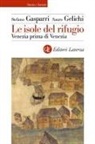 Stefano Gasparri, Sauro Gelichi - Le isole del rifugio. Venezia prima di Venezia
