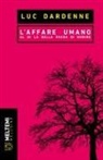 Luc Dardenne - L' affare umano. Al di là della paura di morire