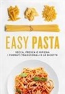 Easy pasta. Secca, fresca o ripiena. I formati tradizionali e le ricette