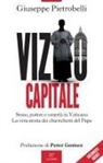 Giuseppe Pietrobelli - Vizio capitale. Sesso, potere e omertà in Vaticano. La vera storia dei chierichetti del papa