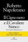 Roberto Napoletano - Il cigno nero e il cavaliere bianco. Diario italiano della grande crisi