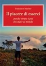 Francesco Marino - Il piacere di esserci. Perché vivere è più che stare al mondo