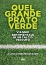 Gerardo de Biasio - Quel grande prato verde. Viaggio sentimentale in un calcio perduto