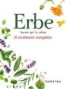 Erbe buone per la salute. Il ricettario completo