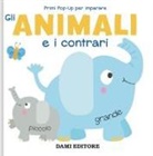 Anna Casalis - Gli animali e i contrari. Primi pop-up per imparare