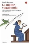 Jamie Kreiner - La mente vagabonda. Cosa ci insegnano i monaci medievali sulla distrazione