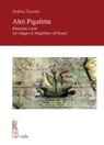 Andrea Zannini - Altri Pigafetta. Relazioni e testi sul viaggio di Magellano ed Elcano