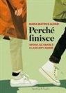 Maria Beatrice Alonzi - Perché finisce. Impara ad amare e a lasciarti amare