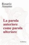 Rosario Assunto - La parola anteriore come parola ulteriore