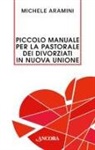 Michele Aramini - Piccolo manuale per la pastorale dei divorziati in nuova unione