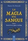 Mario de Bortoli - La magia nel sangue. Storia di eroi, agane e sortilegi