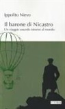 Ippolito Nievo - Il barone di Nicastro. Un viaggio assurdo intorno al mondo