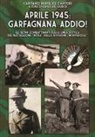 Pierfelice Cantori, Davide del Giudice - Aprile 1945: Garfagnana addio! Gli ultimi combattimenti sulla Linea Gotica del Battaglione 'Intra' della Divisione 'Monterosa'