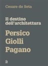 Cesare De Seta - Il destino dell'architettura. Persico, Giolli, Pagano
