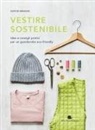 Sophie Benson - Vestire sostenibile. Idee e consigli pratici per un guardaroba eco-friendly