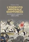 Edward John Drea - L' esercito imperiale giapponese. Ascesa e caduta, 1853-1945