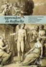 Francesco Moschini, Valeria Rotili, Stefania Ventra - Apprendere da Raffaello. Modello, funzione e ricezione nelle accademie e nella teoria dell'arte