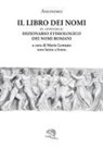 Mario Lentano - Il libro dei nomi. In appendice: Dizionario etimologico dei nomi romani. Testo latino a fronte