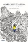 Laura Pirovano - Giardini in viaggio. Ritratti di cento e più giardini