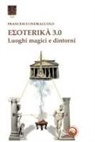 Francesco Indraccolo - Esoterika 3.0. Luoghi magici e dintorni