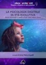 Anna Maria Angelilli - La psicologia digitale in età evolutiva. Nuove tecnologie e realtà virtuali nella pratica clinica