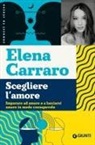 Elena Carraro - Scegliere l'amore. Imparare ad amare e a lasciarsi amare in modo consapevole