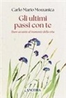 Carlo M. Mozzanica - Gli ultimi passi con te. Stare accanto al tramonto della vita