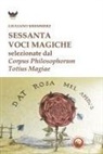Giuliano Kremmerz, Vittorio Fincati - Sessanta voci magiche selezionate dal 'Corpus Philosophorum Totius Magiae'