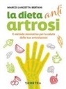 Marco Lanzetta Bertani - Dieta anti artrosi. Il metodo innovativo per la salute delle tue articolazioni