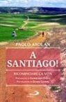 Paolo Asolan - A Santiago! Ricominciare la vita