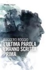 Ruggero Roggio - L' ultima parola l'hanno scritta prima
