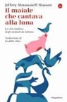 Jeffrey Moussaieff Masson - Il maiale che cantava alla luna. La vita emotiva degli animali da fattoria