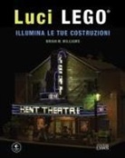 Brian M. Williams - Luci LEGO®. Illumina le tue costruzioni