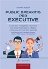 Chiara Alzati - Public speaking per executive. La tua leva manageriale innovativa per una comunicazione efficace e inclusiva dentro e fuori l'azienda