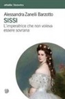 Alessandra Zanelli Barzotto, Claudia Zani - Sissi. L'imperatrice che non voleva essere sovrana