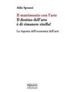 Aldo Spranzi - Il matrimonio con l'arte. Il destino dell'arte è di rimanere zitella? La risposta dell'economia dell'arte
