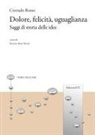Corrado Rosso, Martino Rossi Monti - Dolore, felicità, uguaglianza. Saggi di storia delle idee