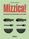 Francesco Lauricella - Mizzica! Dizionario gastronomico siciliano