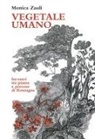 Monica Zauli - Vegetale umano. Incontri tra piante e persone di Romagna