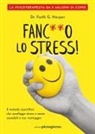Faith G. Harper - Fanc**o lo stress! Il metodo scientifico che sconfigge stress e ansia usandoli a tuo vantaggio