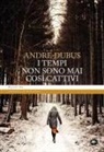 Andre Dubus - I tempi non sono mai così cattivi