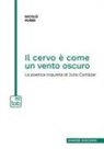 Nicolò Rubbi - Il cervo è come un vento oscuro. La poetica inquieta di Julio Cortázar