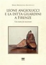 Maria Maddalena Angiolucci - Leone Angiolucci e la ditta Gilardini a firenze. Una storia da raccontare