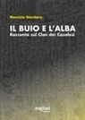 Maurizio Giordano - Il buio e l'alba. Racconto sul Clan dei Casalesi