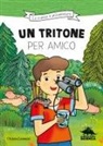 Chiara Lossani, Mirella Mariani - Un tritone per amico. Ispirato alle avventure del naturalista Emiliano Mori